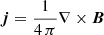 $ \boldsymbol{j}=\frac{1}{4\,\pi}\nabla\times\boldsymbol{B} $