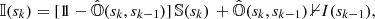 $$ \begin{aligned} {\mathbb{I} }(s_{k}) =[1\!\!1-\hat{{\mathbb{O} }}(s_{k},s_{k-1})]\,{\mathbb{S} }(s_{k})\,+\hat{{\mathbb{O} }}(s_{k},s_{k-1})\,{\mathbb{0} {I}}(s_{k-1}), \end{aligned} $$