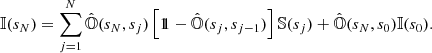 $$ \begin{aligned} {\mathbb{I} }(s_{N})=\sum _{j=1}^{N}\hat{{\mathbb{O} }}(s_{N},s_{j})\left[1\!\!1-\hat{{\mathbb{O} }}(s_{j},s_{j-1})\right]{\mathbb{S} }(s_{j})+\hat{{\mathbb{O} }}(s_{N},s_{0}){\mathbb{I} }(s_{0}). \end{aligned} $$