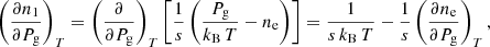 $$ \begin{aligned} \left(\frac{\partial n_{1}}{\partial P_{\rm g}}\right)_{T}=\left(\frac{\partial }{\partial P_{\rm g}}\right)_{T}\left[\frac{1}{s}\left(\frac{P_{\rm g}}{k_{\rm B}\,T}-n_{\rm e}\right)\right]=\frac{1}{s\,k_{\rm B}\,T}-\frac{1}{s}\left(\frac{\partial n_{\rm e}}{\partial P_{\rm g}}\right)_{T}, \end{aligned} $$