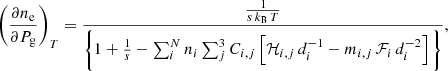 $$ \begin{aligned} \left(\frac{\partial n_{\rm e}}{\partial P_{\rm g}}\right)_{T}= \frac{\frac{1}{s\,k_{\rm B}\,T}}{\Bigg \{1+\frac{1}{s}-\sum _{i}^{N}n_{i}\sum _{j}^{3}C_{i,j}\left[\mathcal{H} _{i,j}\,d_{i}^{-1}-m_{i,j}\,\mathcal{F} _{i}\,d_{i}^{-2}\right]\Bigg \}}, \end{aligned} $$