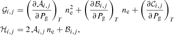 $$ \begin{aligned} \mathcal{G} _{i,j}&=\left(\frac{\partial \mathcal{A} _{i,j}}{\partial P_{\rm g}}\right)_{T}\,n_{\rm e}^{2}+\left(\frac{\partial \mathcal{B} _{i,j}}{\partial P_{\rm g}}\right)_{T}\,n_{\rm e}+\left(\frac{\partial \mathcal{C} _{i,j}}{\partial P_{\rm g}}\right)_{T}\nonumber \\ \mathcal{H} _{i,j}&=2\,\mathcal{A} _{i,j}\,n_{\rm e}+ \mathcal{B} _{i,j}, \end{aligned} $$