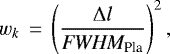 \begin{equation*}w_{k}\,=\,\left(\frac{\Delta l}{\textit{FWHM}_{\textrm{Pla}}}\right)^{2}, \end{equation*}
