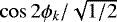 $\cos 2\phi_{k}{/}\sqrt{1/2}$