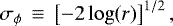 \begin{equation*}\sigma_{\phi}\,\equiv\,\left[-2\log(r)\right]^{1/2}, \end{equation*}