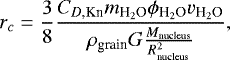 \begin{equation*} r_c = \frac{3}{8} \frac{C_{D\text{,Kn}} m_{\text{H}_2\text{O}} \phi_{\text{H}_2\text{O}} v_{\text{H}_2\text{O}}}{\rho_{\text{grain}} G \frac{M_{\text{nucleus}}}{R_{\text{nucleus}}^2}}, \end{equation*}