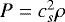 $P=c_s^2 \rho$