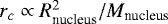 $r_c \propto R_{\text{nucleus}}^2/M_{\text{nucleus}}$