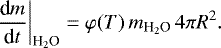 \begin{equation*} \frac{\textrm{d}m}{\textrm{d}t}\bigg\vert_{\text{H}_2\text{O}} = \varphi(T)\, m_{\text{H}_2\text{O}} \, 4\pi R^2. \end{equation*}