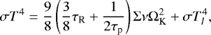 \begin{equation*} \sigma T^4 = \frac{9}{8}\left(\frac{3}{8} \tau_{\textrm{R}} &#x002B; \frac{1}{2\tau_{\textrm{p}}} \right) \Sigma \nu \Omega_{\text{K}}^2&#x002B;\sigma T_l^4,\end{equation*}