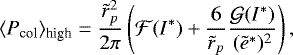 \begin{equation*}\langle{P_{\text{col}}}\rangle_{\text{high}} = \frac{\tilde{r}_p^2}{2\pi} \left(\mathcal{F}(I^*)&#x002B;\frac{6}{\tilde{r}_p}\frac{\mathcal{G}(I^*)}{({{\tilde{e}}^*})^2}\right), \end{equation*}