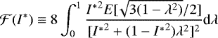 \begin{align*} \mathcal{F}(I^*) \equiv 8 \int_0^1 \frac{{I^*}^2 E[\!\sqrt{3(1-\lambda^2)}/2]}{[{I^*}^2&#x002B;(1-{I^*}^2)\lambda^2]^2} \textrm{d}\lambda \end{align*}
