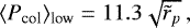 \begin{equation*} \langle{P_{\text{col}}}\rangle_{\text{low}} = 11.3\sqrt{\tilde{r}_p}\,, \end{equation*}