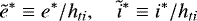 \begin{equation*} \tilde{e}^* \equiv e^*/h_{ti},\quad \tilde{i}^*\equiv i^*/h_{ti} \end{equation*}