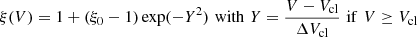 $$ \begin{aligned} \xi (V) = 1 + (\xi _0 -1) \exp (-Y^2) \,\, \mathrm{with } \,\, Y = \frac{V - V_{\rm cl}}{\Delta V_{\rm cl}} \,\, \mathrm{if }\,\, V \ge V_{\rm cl} \end{aligned} $$