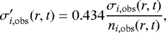 \begin{equation*} \begin{split} \sigma&#x0027;_{i, \rm{obs}}(r,t)=0.434\frac{\sigma_{i, \rm{obs}}(r,t)}{n_{i, \rm{obs}}(r,t)},\end{split} \end{equation*}