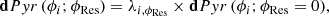 $$ \begin{aligned} \mathbf dPyr \,(\phi _i; {\phi _{\mathrm{Res}}}) = \lambda _{i,{\phi _{\mathrm{Res}}}}\times \mathbf dPyr \,(\phi _i; {\phi _{\mathrm{Res}}}= 0), \end{aligned} $$