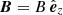 $ {\boldsymbol{B}}=B\,\hat{{\boldsymbol{e}}}_{z} $