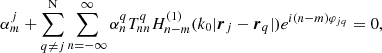 $$ \begin{aligned} \alpha _{m}^{j}+\sum _ {{q} \ne {j}}^{\mathrm{N} }\sum _{{n}=-\infty }^{\infty } \alpha _{n}^{q} T_{n n}^{q} H_{n-m}^{({1})}(k_{0}|{\boldsymbol{r}}_{j}-{\boldsymbol{r}}_{q}|) e^{i ({n}-{m}) \varphi _{j q}} =0 , \end{aligned} $$