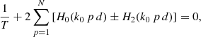 $$ \begin{aligned} \frac{1}{T} + 2 \sum _{p=1}^{N} \left[ H_{0}(k_{0} \, p\, d) \pm H_{2}(k_{0} \, p\, d) \right] =0, \end{aligned} $$