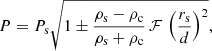 $$ \begin{aligned} P=P_{\rm s} \sqrt{1 \pm \frac{\rho _\mathrm{s} -\rho _\mathrm{c} }{\rho _\mathrm{s} +\rho _\mathrm{c} } \, \mathcal{F} \,\left(\frac{r_{\rm s}}{d}\right)^{2}}, \end{aligned} $$