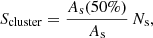 $$ \begin{aligned} S_\mathrm{cluster} =\frac{A_\mathrm{s} (50\%)}{A_\mathrm{s} }\,N_{\rm s}, \end{aligned} $$