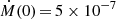 $ \dot{M}(0)\,{=}\,5\times10^{-7} $