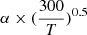 $ \alpha \times (\frac{300}{T})^{0.5} $
