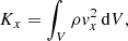$$ \begin{aligned} K_x = \int _V \rho v_x^2\,\mathrm{d} V, \end{aligned} $$