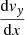 $ \frac{\mathrm{d}v_y}{\mathrm{d}x} $