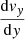 $ \frac{\mathrm{d}v_y}{\mathrm{d}y} $