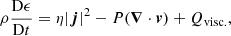 $$ \begin{aligned} \rho \frac{{\mathrm{D} \epsilon }}{{\mathrm{D} t}}&= \eta |{\boldsymbol{j}}|^2- P({\boldsymbol{\nabla }} \cdot {\boldsymbol{v}}) + Q_{\mathrm{visc.} }, \end{aligned} $$