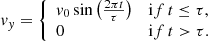 $$ \begin{aligned} v_y = {\left\{ \begin{array}{ll} v_0\sin \left(\frac{2\pi t}{\tau }\right)&\mathrm if\, t \le \tau ,\\ 0&\mathrm if\, t > \tau . \end{array}\right.} \end{aligned} $$