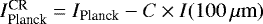 $I_{\textrm{Planck}}^{\textrm{CR}} = I_{\textrm{Planck}} - C \times I(100\,\mu{\textrm{m}})$