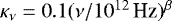 $\kappa_{\nu}=0.1(\nu/10^{12}\,\textrm{Hz})^{\beta}$