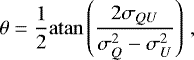 \begin{equation*} \theta = \frac{1}{2} \mathrm{atan} \left( \frac{2 \sigma_{QU}}{\sigma_Q^2-\sigma_U^2} \right)\, , \end{equation*}