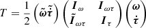 $$ \begin{aligned} T=\frac{1}{2}\left( \boldsymbol{\tilde{\omega }} \boldsymbol{\tilde{\dot{\tau }}} \right) \begin{pmatrix} \boldsymbol{I}_\omega&\boldsymbol{I}_{\omega \tau } \\ \boldsymbol{\tilde{I}}_{\omega \tau }&\boldsymbol{I}_\tau \end{pmatrix} \begin{pmatrix} \boldsymbol{\omega } \\ \boldsymbol{\dot{\tau }} \end{pmatrix} \end{aligned} $$