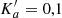$ K_a^{\prime}=0,1 $
