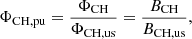 $$ \begin{aligned} \Phi _\mathrm{CH,pu}&= \frac{\Phi _\mathrm{CH} }{\Phi _\mathrm{CH,us} } =\frac{B_\mathrm{CH} }{B_\mathrm{CH,us} }, \end{aligned} $$