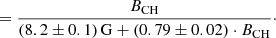 $$ \begin{aligned} \\&= \frac{B_\mathrm{CH} }{(8.2 \pm 0.1)\,\mathrm{G} + (0.79 \pm 0.02) \cdot B_\mathrm{CH} }\cdot \end{aligned} $$