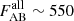 $ F^{\mathrm{all}}_{\mathrm{AB}}\sim550 $