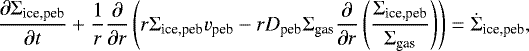 \begin{equation*}\frac{\partial \Sigma_{\textrm{ice,peb}}}{\partial t} &#x002B; \frac{1}{r}\frac{\partial}{\partial r} \left( r \Sigma_{\textrm{ice,peb}} v_{\textrm{peb}} - r D_{\textrm{peb}}\Sigma_{\textrm{gas}} \frac{\partial}{\partial r} \left( \frac{\Sigma_{\textrm{ice,peb}}}{\Sigma_{\textrm{gas}} } \right) \right) =\dot{\Sigma}_{\textrm{ice,peb}}, \end{equation*}