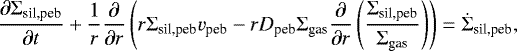 \begin{equation*} \frac{\partial \Sigma_{\textrm{sil,peb}}}{\partial t} &#x002B; \frac{1}{r}\frac{\partial}{\partial r} \left( r \Sigma_{\textrm{sil,peb}} v_{\textrm{peb}} - r D_{\textrm{peb}}\Sigma_{\textrm{gas}} \frac{\partial}{\partial r} \left( \frac{\Sigma_{\textrm{sil,peb}}}{\Sigma_{\textrm{gas}} } \right) \right) =\dot{\Sigma}_{\textrm{sil,peb}}, \end{equation*}