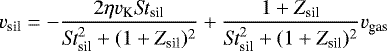 \begin{equation*}v_{\textrm{sil}} = - \frac{2\eta v_{\textrm{K}}\textit{St}_{\textrm{sil}}}{ \textit{St}^2_{\textrm{sil}} &#x002B; (1&#x002B;Z_{\textrm{sil}})^2} &#x002B; \frac{1&#x002B;Z_{\textrm{sil}}}{ \textit{St}^2_{\textrm{sil}} &#x002B; (1&#x002B;Z_{\textrm{sil}})^2} v_{\textrm{gas}} \end{equation*}