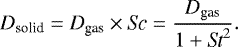 \begin{equation*}D_{\textrm{solid}} = D_{\textrm{gas}} \times \mathrm{\textit{Sc}} = \frac{D_{\textrm{gas}}}{1&#x002B;\textit{St}^2}. \end{equation*}