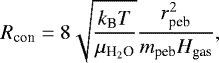 \begin{equation*} R_{\textrm{con}} = 8 \sqrt{ \frac{k_{\textrm{B}} T}{\mu_{\textrm{H}_2\textrm{O}}}} \frac{r_{\textrm{peb}}^2}{m_{\textrm{peb}} H_{\textrm{gas}}}, \end{equation*}