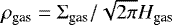$\rho_{\textrm{gas}}=\Sigma_{\textrm{gas}}{/}\sqrt{2\pi}H_{\textrm{gas}}$