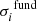 $ \sigma_{i}^{\text{ fund}} $