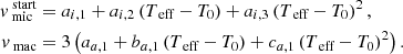 $$ \begin{aligned} v_\text{ mic}^\text{ start}&= a_{i, 1} + a_{i, 2} \left(T_\text{ eff} - T_0\right) + a_{i, 3} \left(T_\text{ eff} - T_0\right)^2,\\ v_\text{ mac}&= 3 \left(a_{a, 1} + b_{a, 1} \left(T_\text{ eff} - T_0 \right) + c_{a, 1} \left(T_\text{ eff} - T_0 \right)^2 \right). \end{aligned} $$