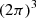 $ (2\pi)^{\vphantom{\sum^{2}}3} $